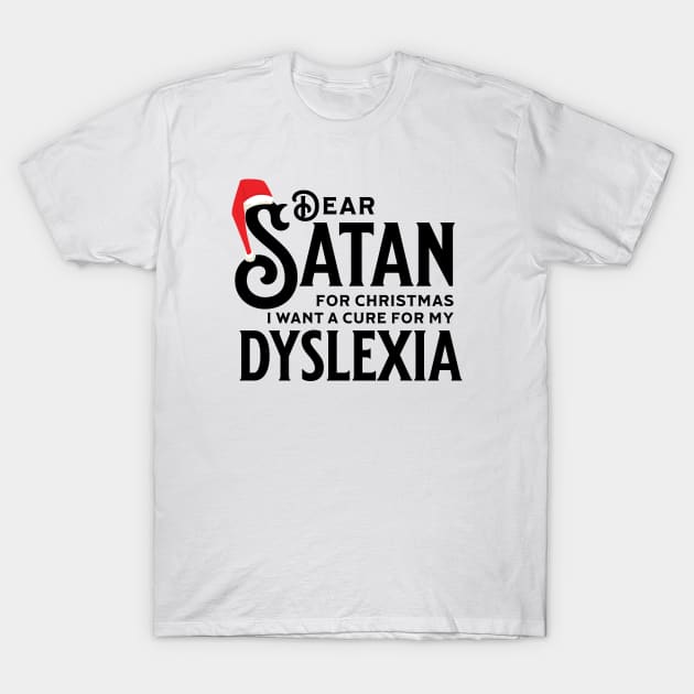 Dear Satan I Want a Cure for my Dyslexia T-Shirt by Claudiocolt